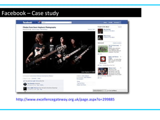 Facebook – Case study
http://www.excellencegateway.org.uk/page.aspx?o=299885
 