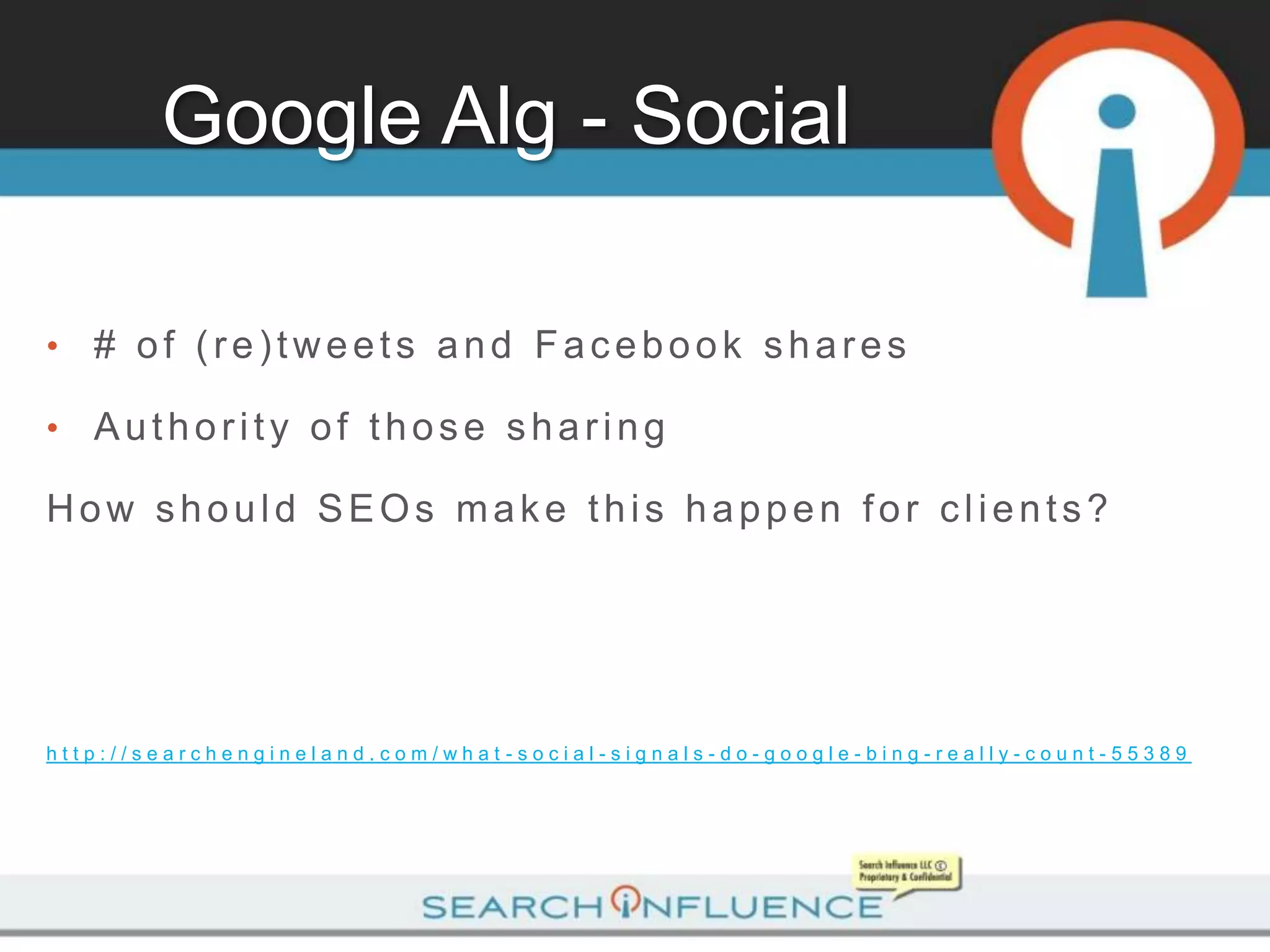 Google Alg - Social

•   # of (re)tweets and Facebook shares

•   Authority of those sharing

How should SEOs make this happen for clients?




http://searchengineland.com/what-social-signals-do-google-bing-really-count-55389
 