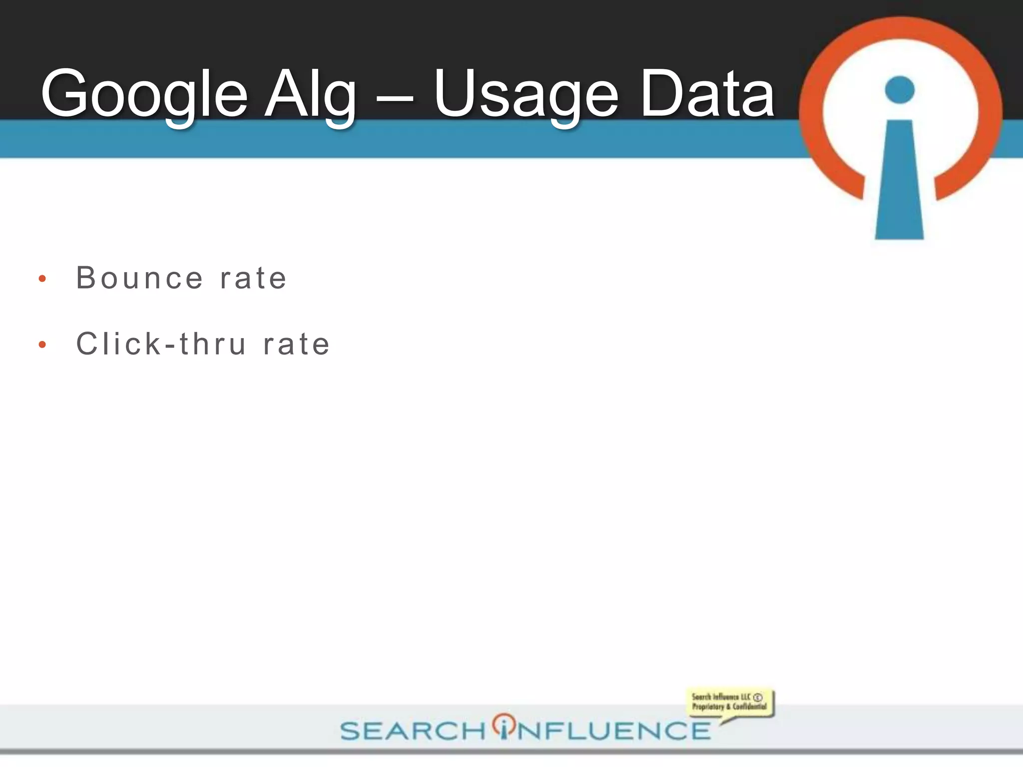 Google Alg – Usage Data

•   Bounce rate

•   Click-thru rate
 