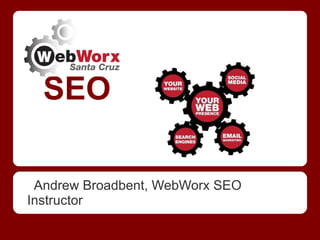 SEO Andrew Broadbent, WebWorx SEO Instructor 