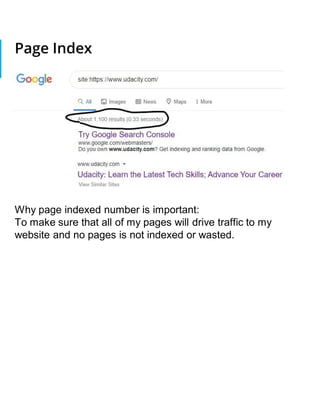 Page Index
Why page indexed number is important:
To make sure that all of my pages will drive traffic to my
website and no pages is not indexed or wasted.
 