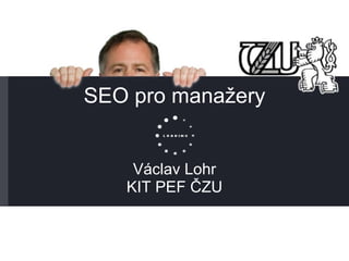 SEO pro manažery Václav Lohr KIT PEF ČZU 