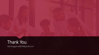Thank You
aakritiaggarwal824@gmail.com
 