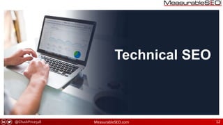@ChuckPrice518 MeasurableSEO.com 12
Technical SEO
 