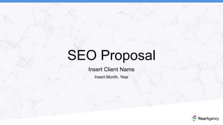 SEO Proposal
Insert Client Name
Insert Month, Year
 