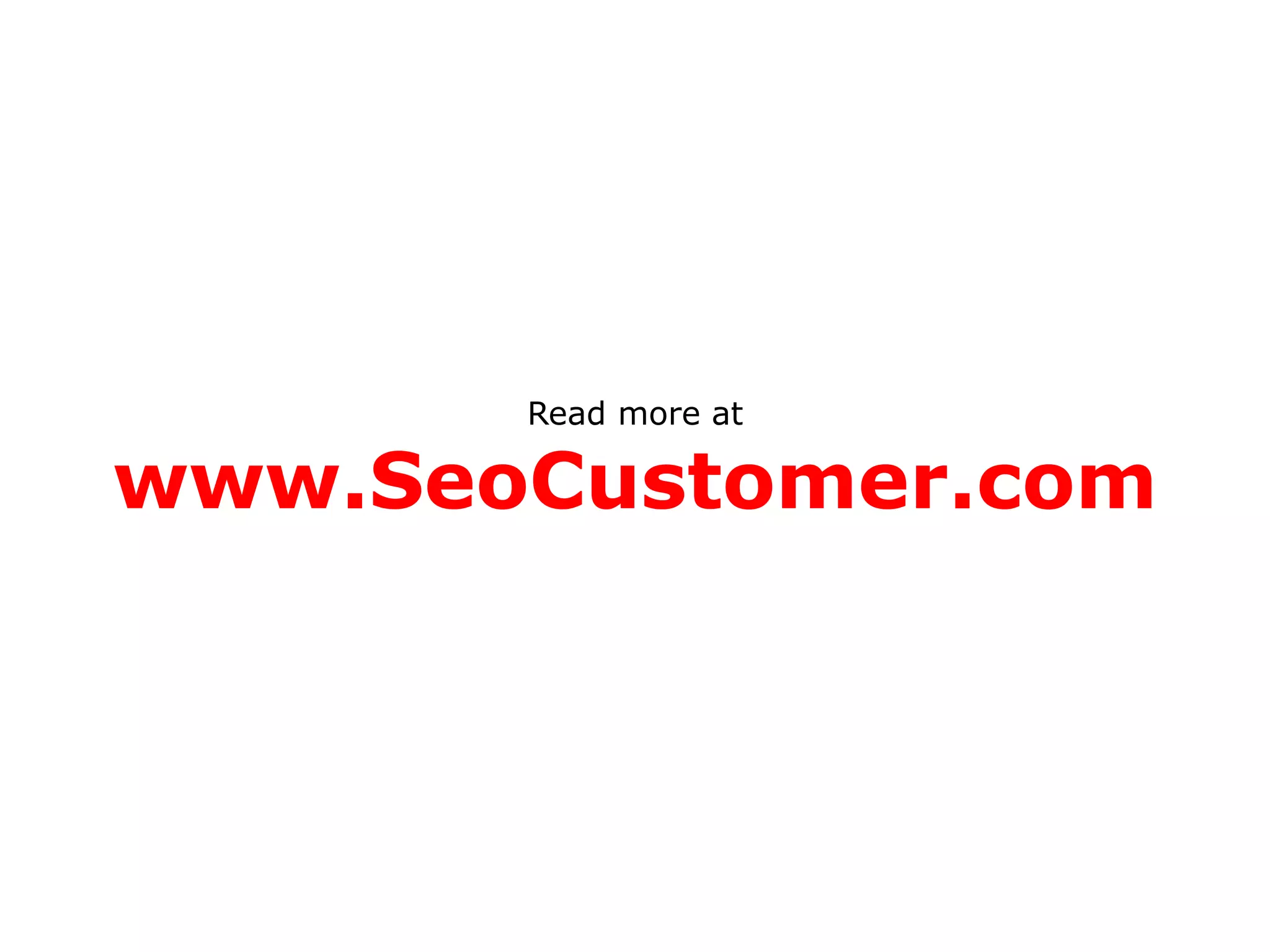 Read more at
www.SeoCustomer.com