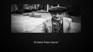“El Señor Pedro García”
 