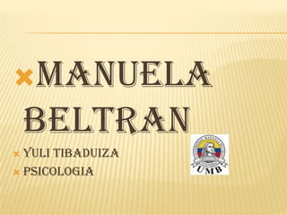 MANUELA BELTRAN  Yuli TIBADUIZA PSICOLOGIA  