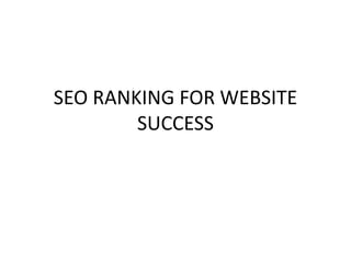 SEO RANKING FOR WEBSITE
SUCCESS
 
