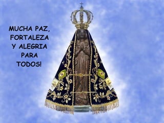 MUCHA PAZ, FORTALEZA Y ALEGRIA PARA TODOS!