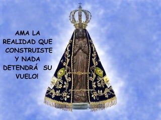 AMA LA REALIDAD QUE  CONSTRUISTE Y NADA DETENDRÁ  SU VUELO!   