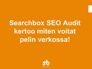 Searchbox SEO Audit kertoo miten voitat pelin verkossa! 