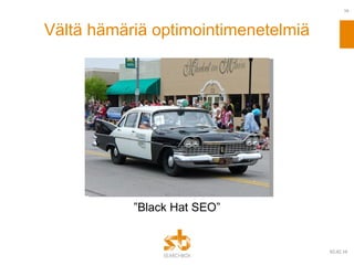 Vältä hämäriä optimointimenetelmiä ” Black Hat SEO” 09.02.10 