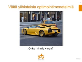 Vältä ylihintaisia optimointimenetelmiä Onko minulla varaa? 09.02.10 