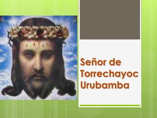 Señor de TorrechayocUrubamba 