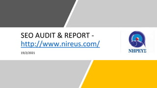 SEO AUDIT & REPORT -
http://www.nireus.com/
19/2/2021
 