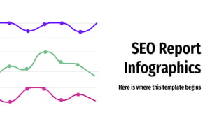 SEO Report
Infographics
Here is where this template begins
 
