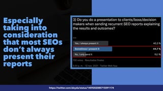 #SEOReporting by @aleyda from @orainti
Especially
taking into
consideration
that most SEOs
don’t always
present their
reports
https://twitter.com/aleyda/status/1459202085715591174
 
