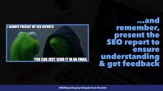 #SEOReporting by @aleyda from @orainti
…and
remember,
present the
SEO report to
ensure
understanding
& get feedback
 