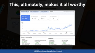 #SEOReporting by @aleyda from @orainti
This, ultimately, makes it all worthy
 