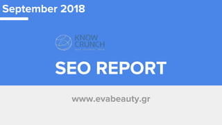 SEO REPORT
www.evabeauty.gr
September 2018
 