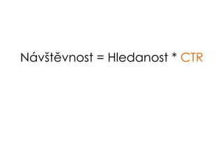 Návštěvnost = Hledanost * CTR
 