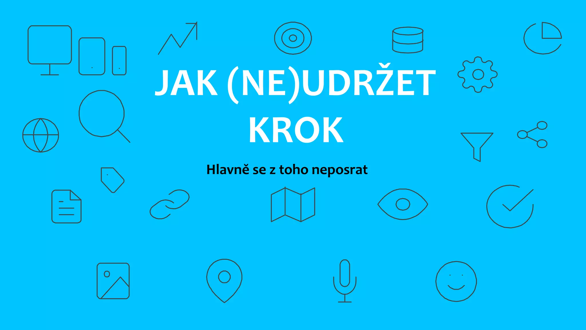 JAK (NE)UDRŽET
KROK
Hlavně se z toho neposrat
 