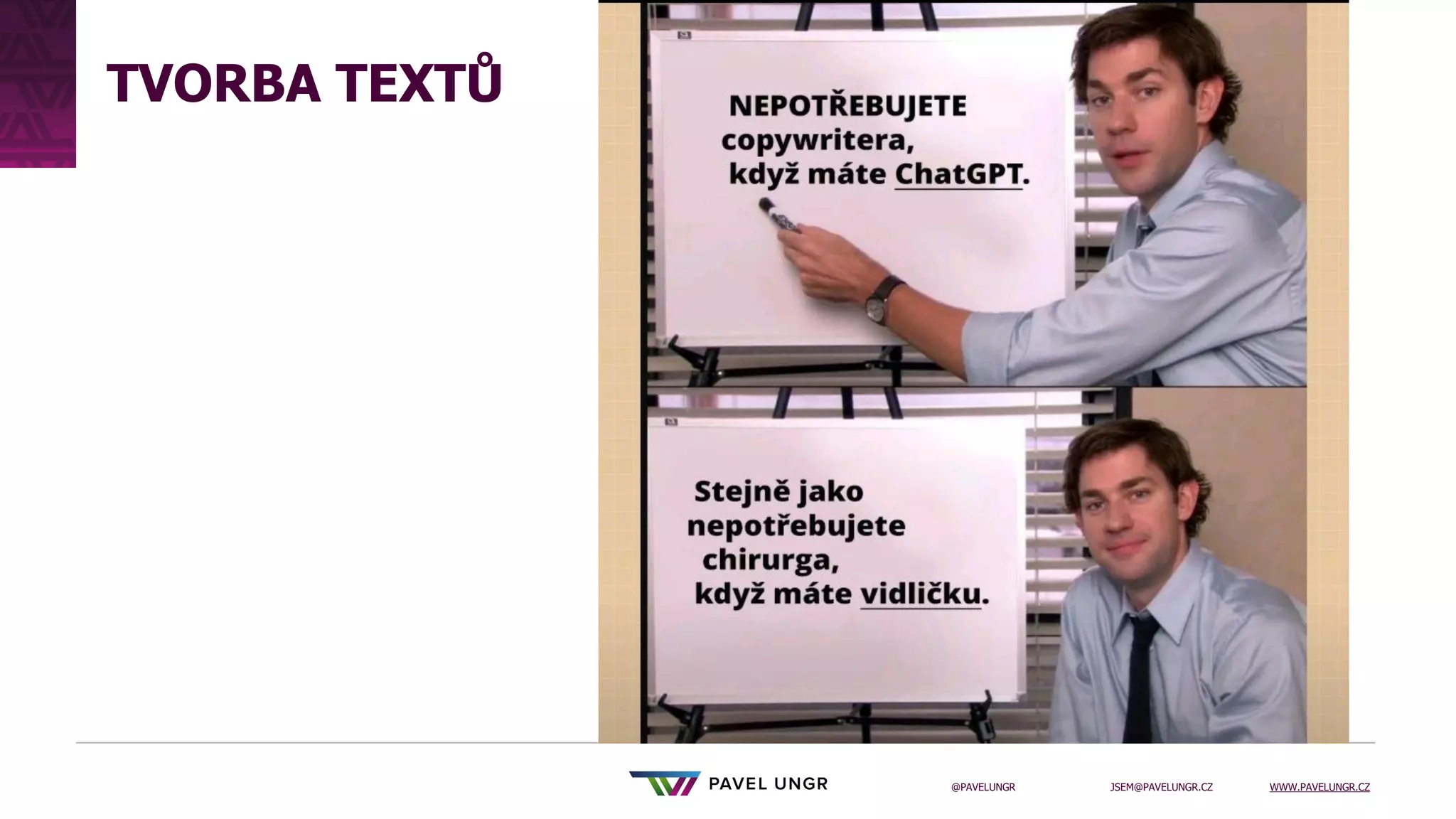 JSEM@PAVELUNGR.CZ WWW.PAVELUNGR.CZ
@PAVELUNGR
TVORBA TEXTŮ
 