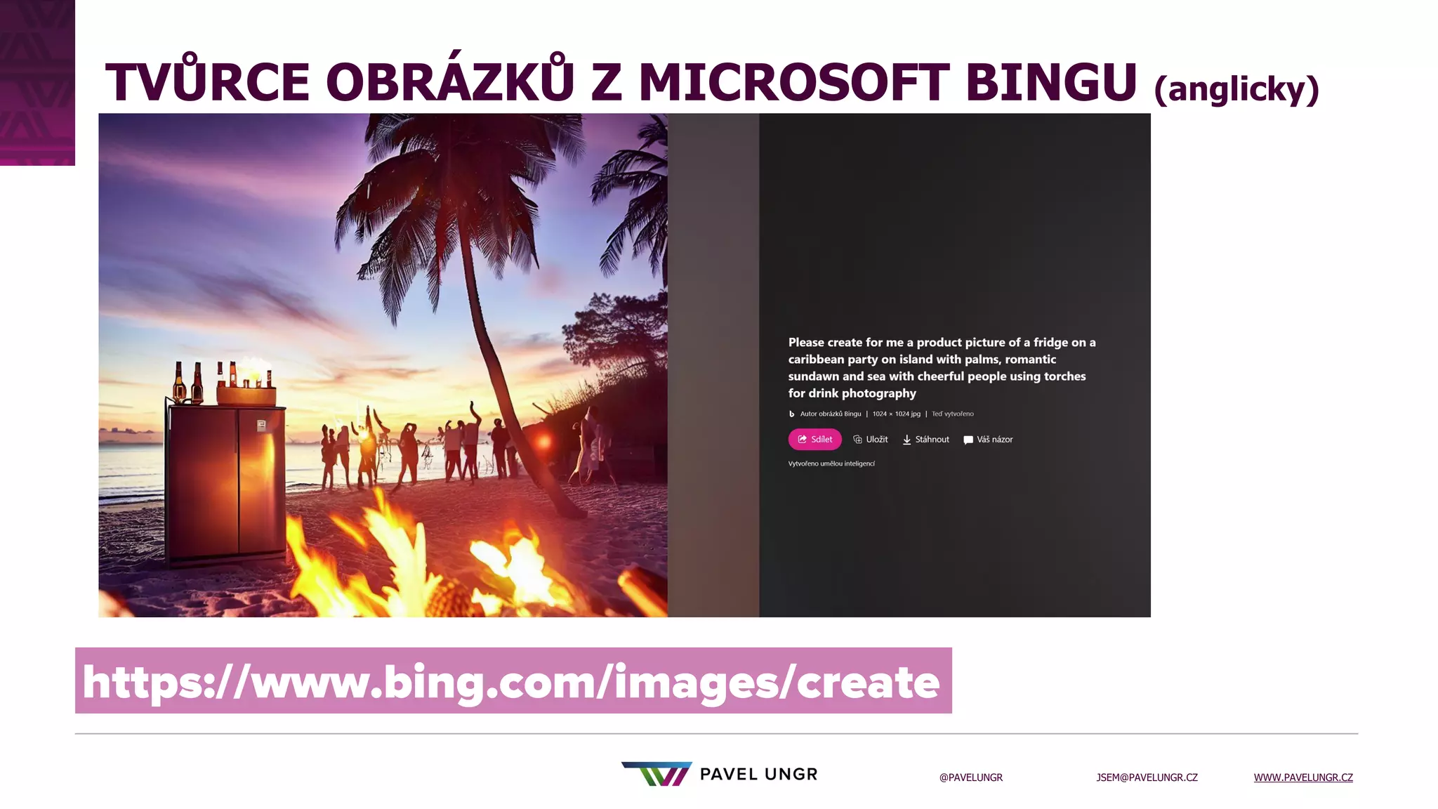 JSEM@PAVELUNGR.CZ WWW.PAVELUNGR.CZ
@PAVELUNGR
TVŮRCE OBRÁZKŮ Z MICROSOFT BINGU (anglicky)
 