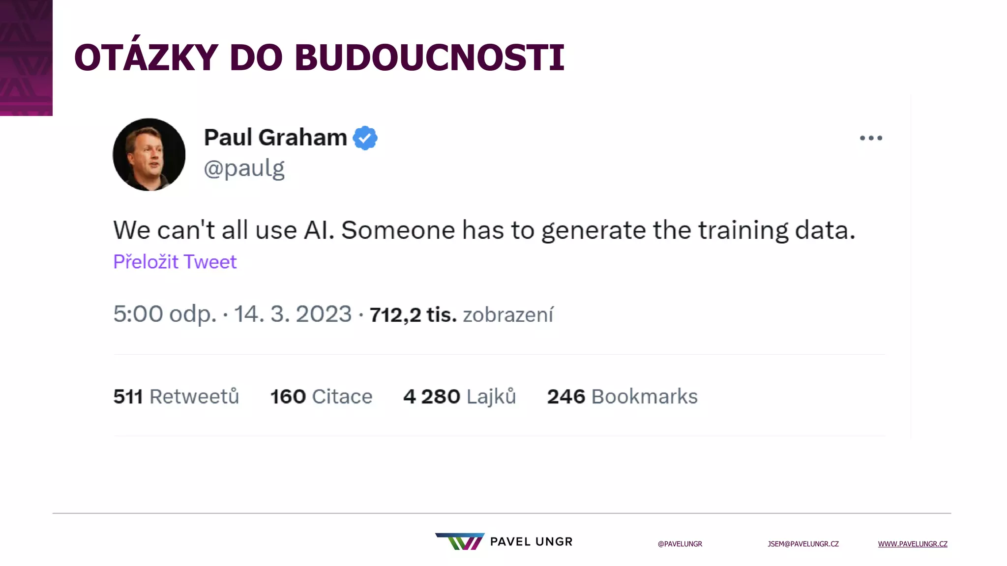 JSEM@PAVELUNGR.CZ WWW.PAVELUNGR.CZ
@PAVELUNGR
OTÁZKY DO BUDOUCNOSTI
 