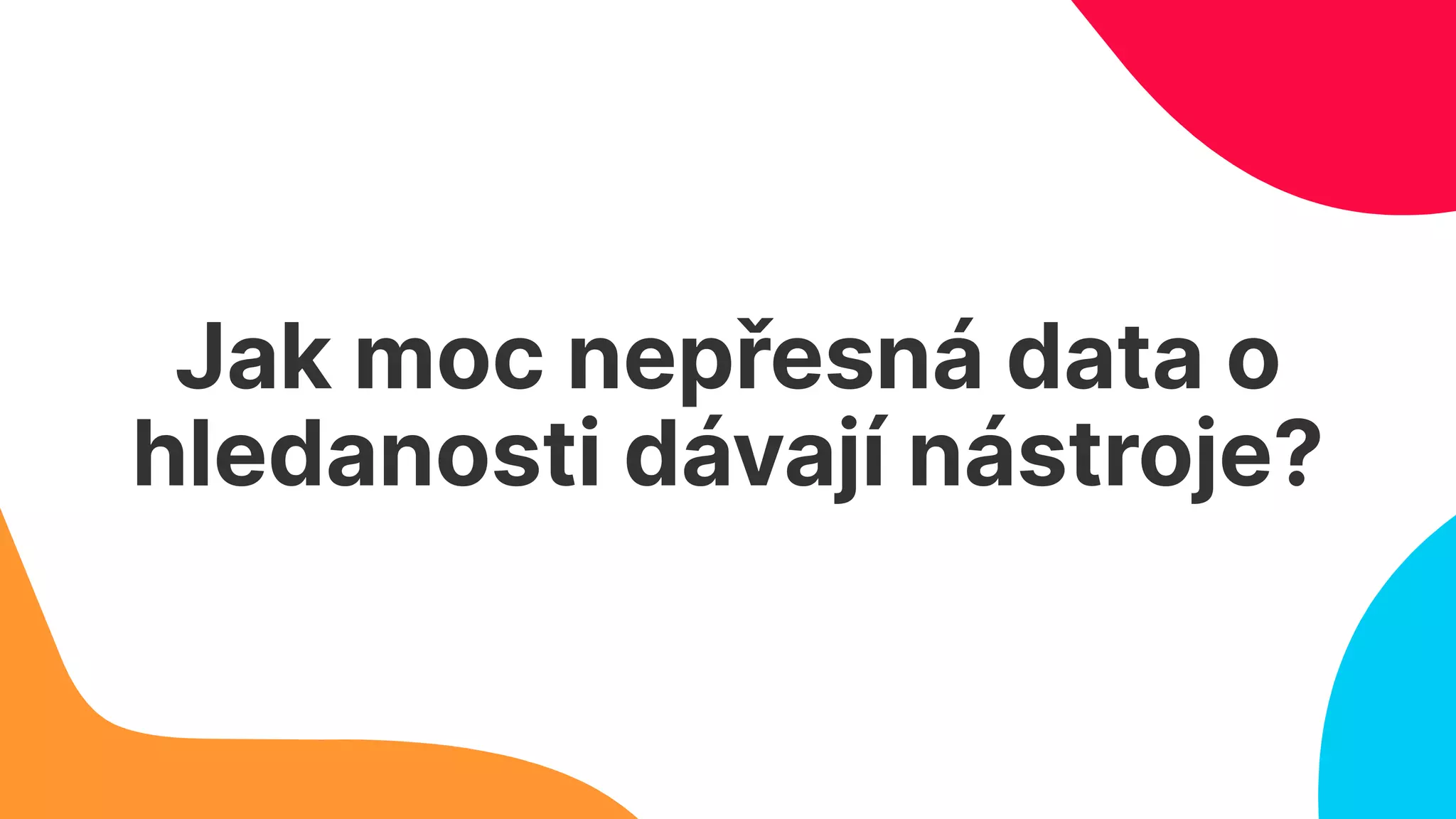 Jak moc nepřesná data o
hledanosti dávají nástroje?
 
