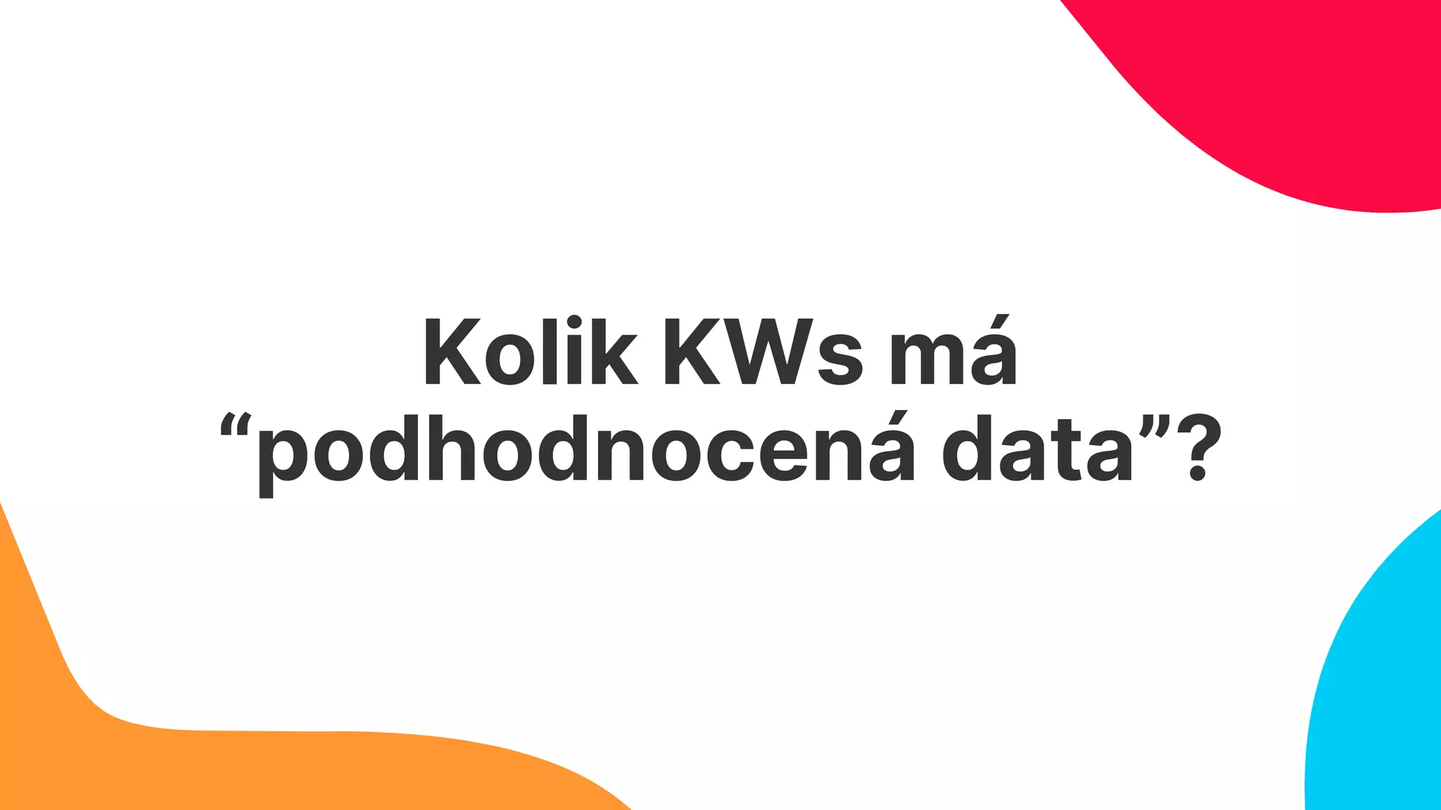 Kolik KWs má
“podhodnocená data”?
 