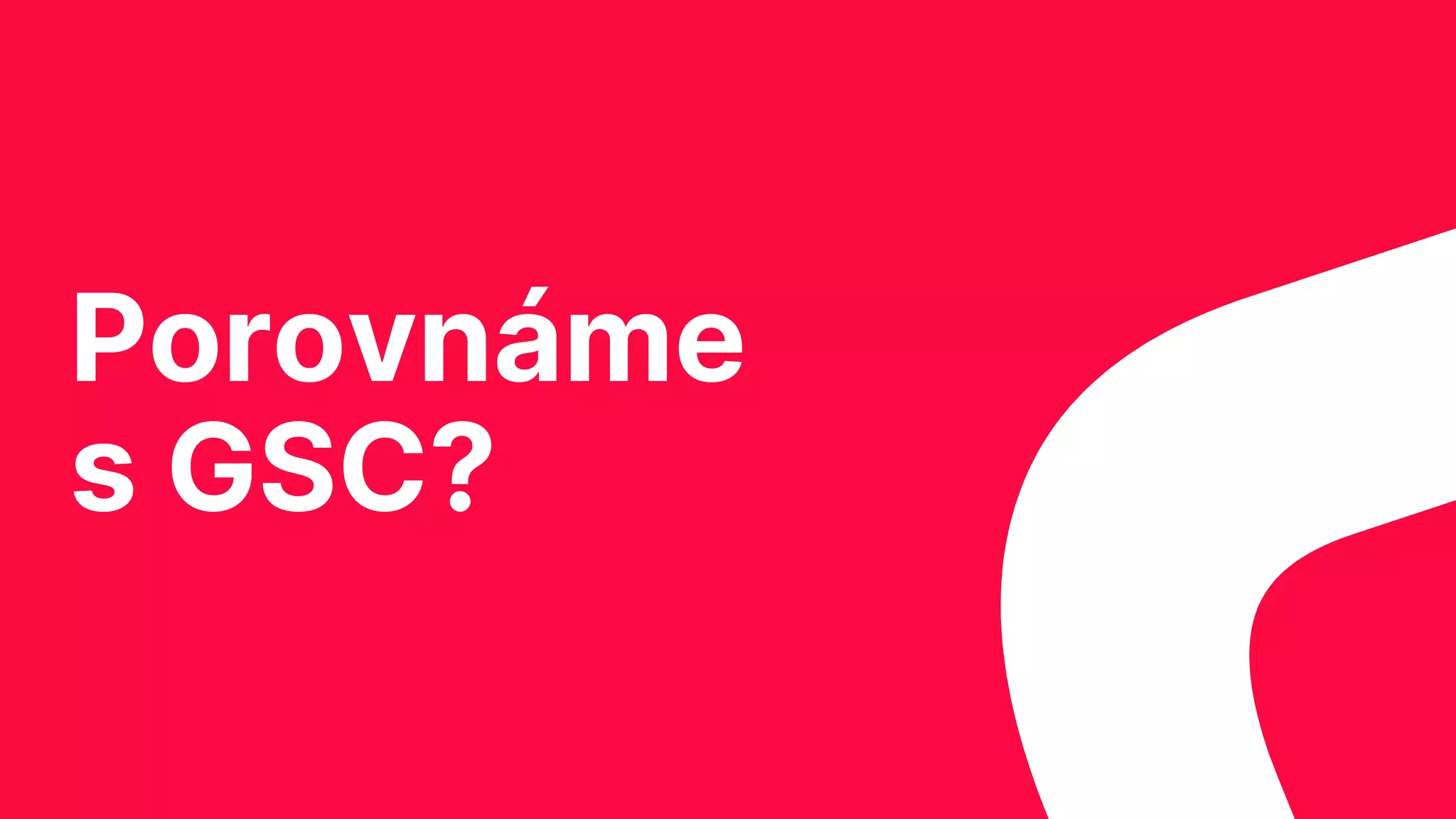 Porovnáme
s GSC?
 