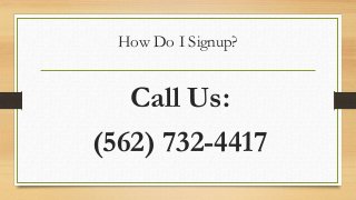 How Do I Signup?
Call Us:
(562) 732-4417
 