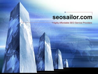 seosailor.com
Highly Affordable SEO Service Providers
 