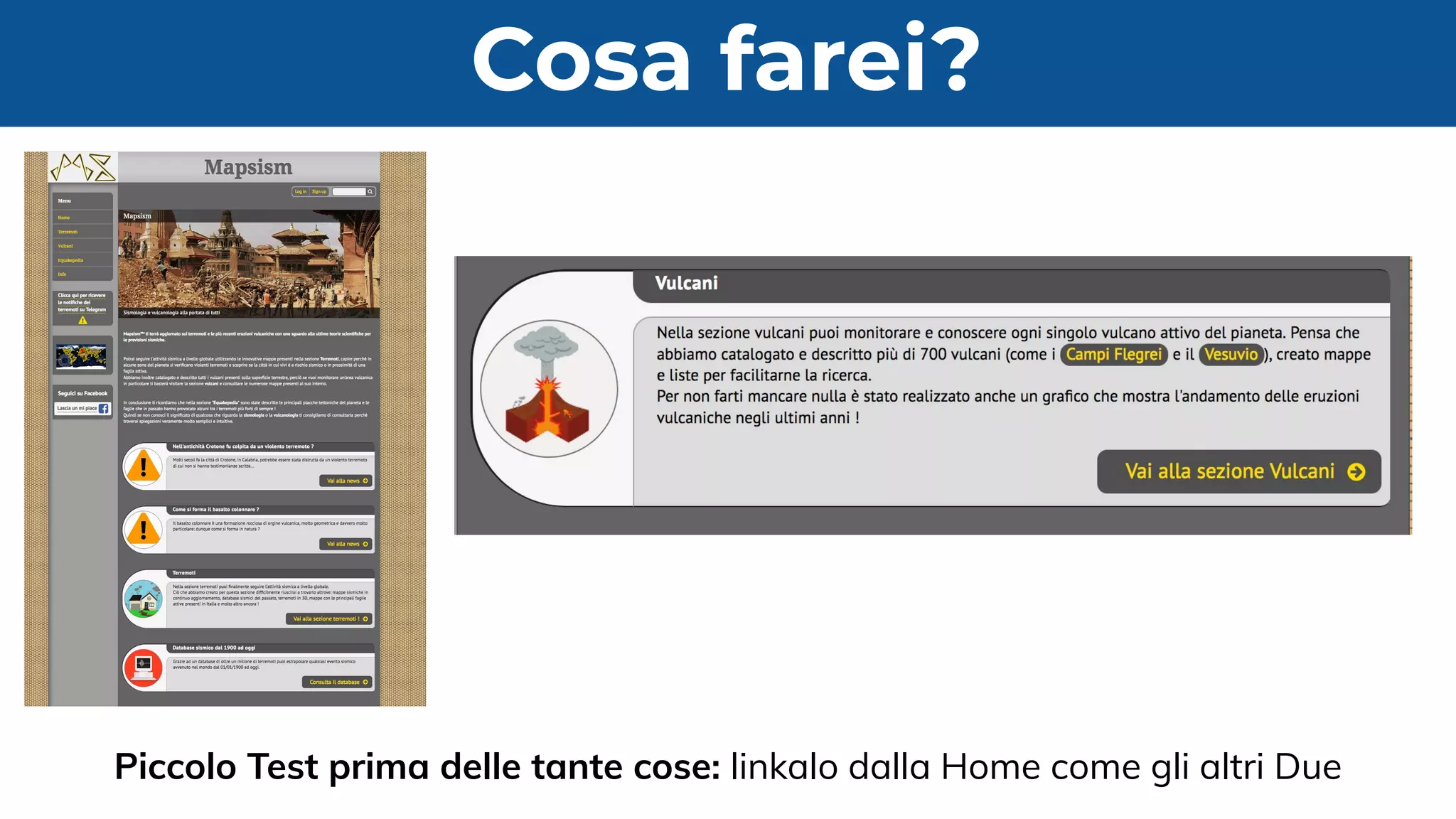 Cosa farei?
Piccolo Test prima delle tante cose: linkalo dalla Home come gli altri Due
 