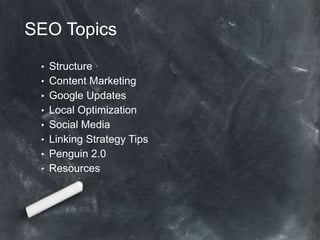 SEO Topics
 • Structure
 • Content Marketing
 • Google Updates
 • Local Optimization
 • Social Media
 • Linking Strategy Tips
 • Penguin 2.0
 • Resources
 