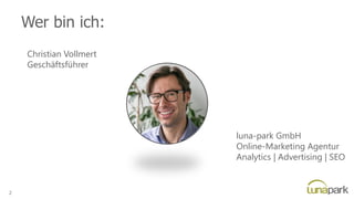 Wer bin ich:
Christian Vollmert
Geschäftsführer
luna-park GmbH
Online-Marketing Agentur
Analytics | Advertising | SEO
2
 