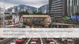 Nicht blind Daten übernehmen, sondern hinterfragen
und mit Arbeiten!
In der Praxis bleibt sie meist auf der Strecke!
8
 