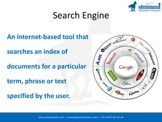 Search EngineAn internet-based tool that searches an index of documents for a particular term, phrase or text specified by the user.  