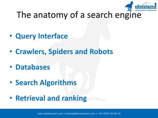 The anatomy of a search engineQuery InterfaceCrawlers, Spiders and RobotsDatabasesSearch AlgorithmsRetrieval and ranking