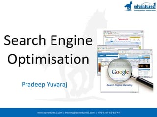 www.edventures1.com | training@edventures1.com | +91-9787-55-55-44
Search Engine
Optimisation
Pradeep Yuvaraj
 
