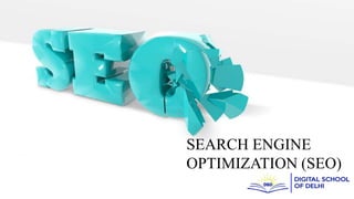 SEARCH ENGINE
OPTIMIZATION (SEO)
 