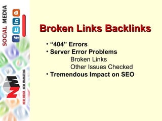 Broken Links Backlinks
 • “404” Errors
 • Server Error Problems
         Broken Links
         Other Issues Checked
 • Tremendous Impact on SEO
 