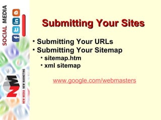 Submitting Your Sites
• Submitting Your URLs
• Submitting Your Sitemap
  • sitemap.htm
  • xml sitemap

     www.google.com/webmasters
 