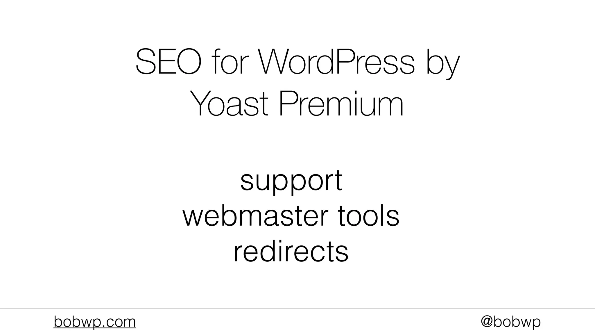 bobwp.com @bobwp
SEO for WordPress by
Yoast Premium
support
webmaster tools
redirects
 