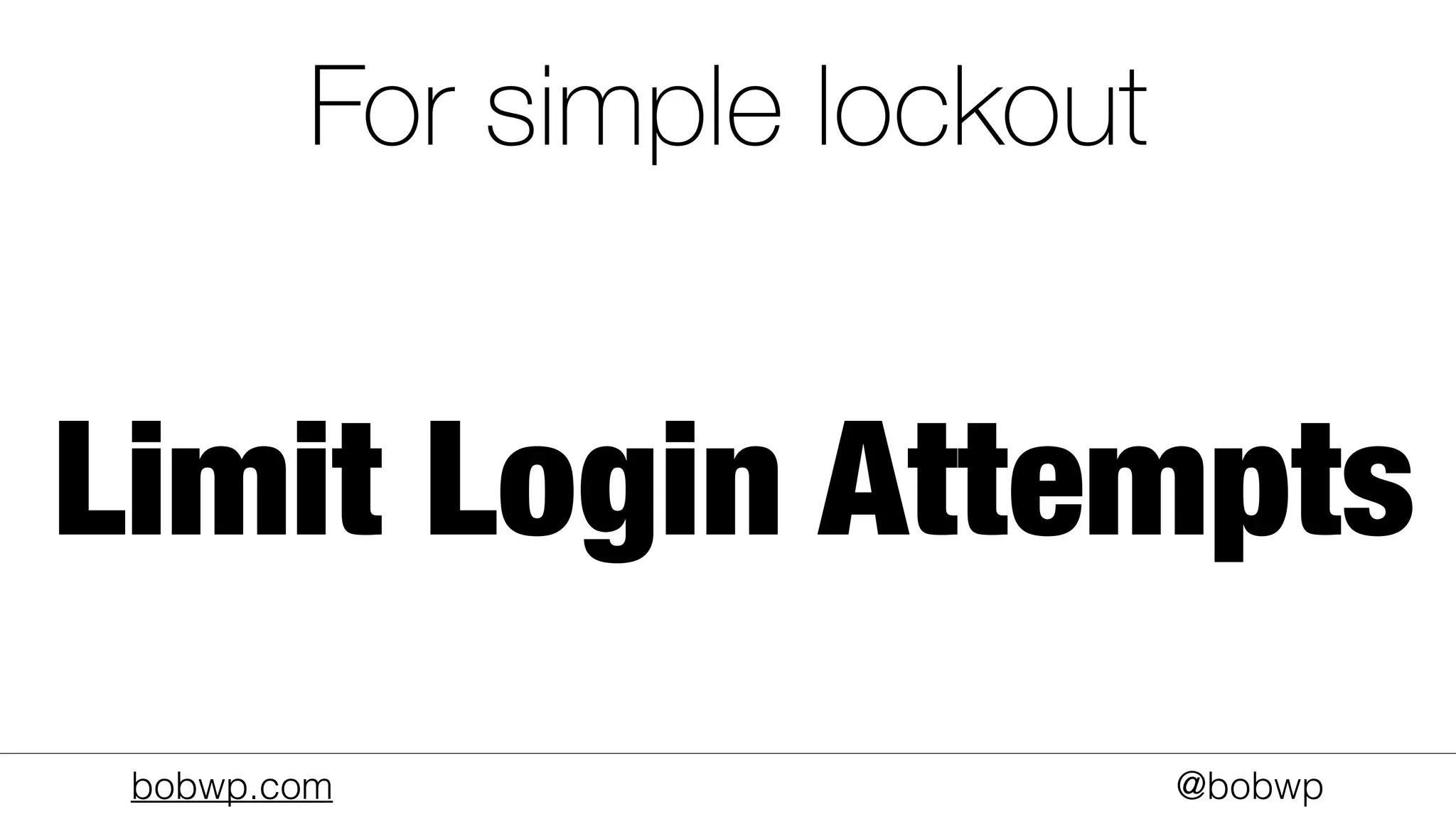 bobwp.com @bobwp
For simple lockout
Limit Login Attempts
 