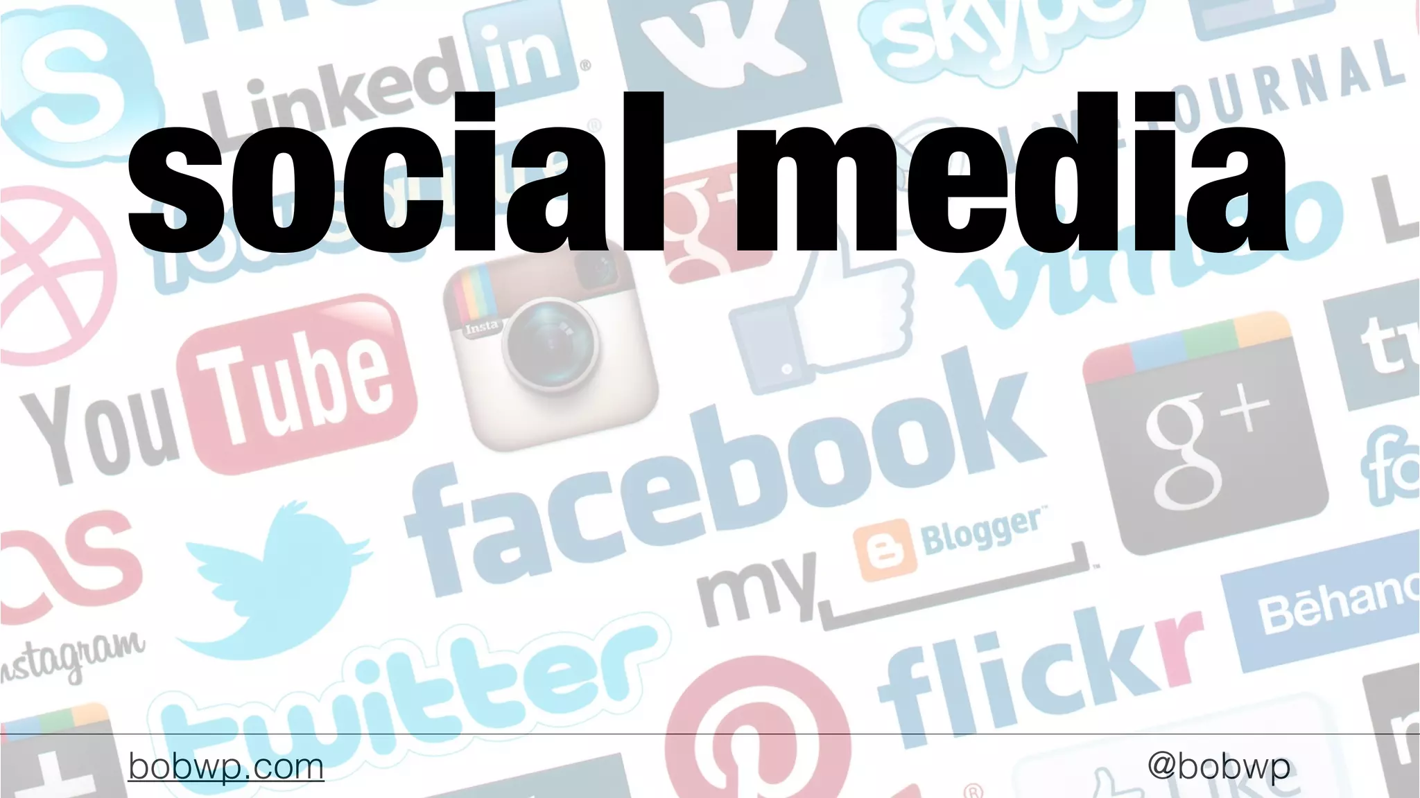 bobwp.com @bobwp
social media
 