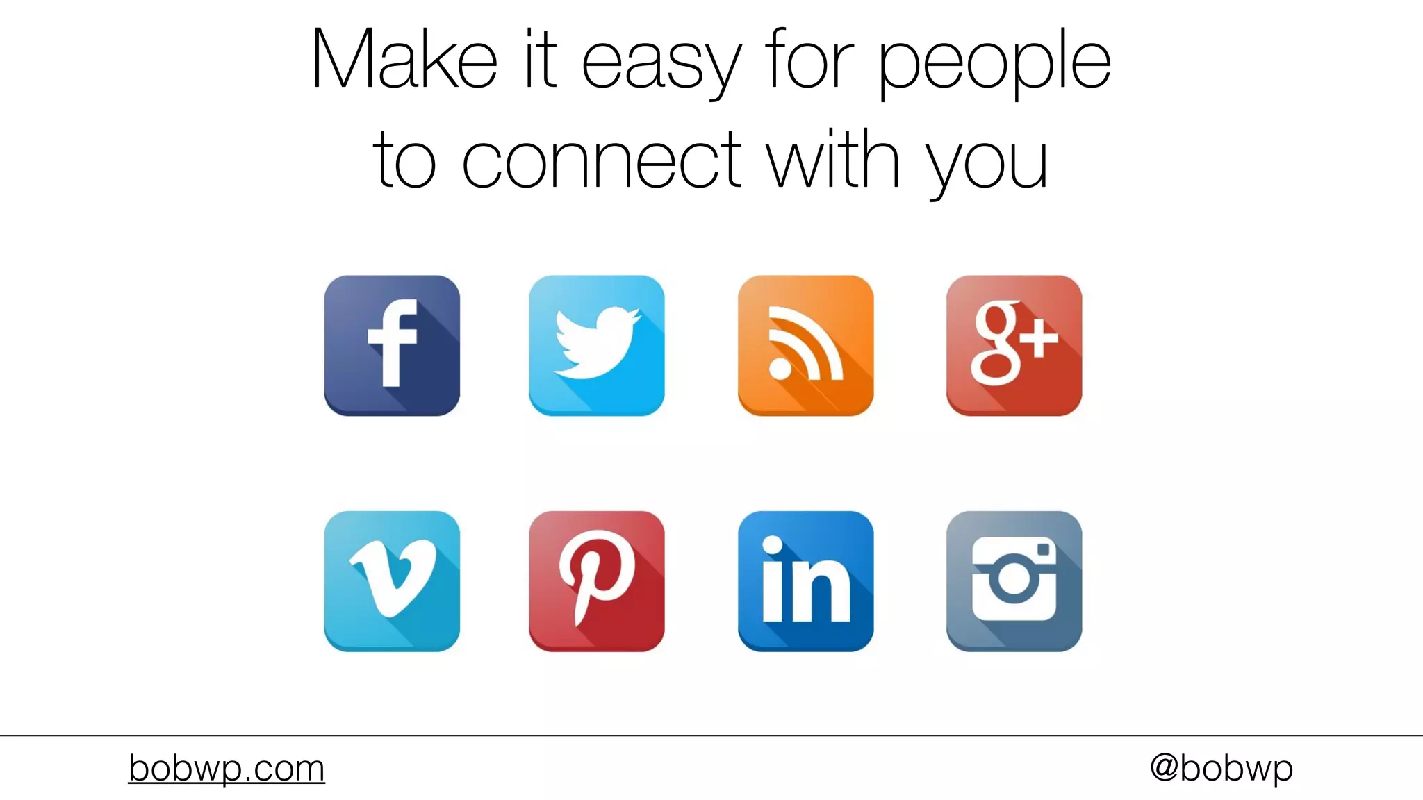 bobwp.com @bobwp
Make it easy for people
to connect with you
 
