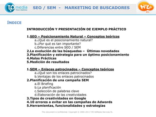 SEO / SEM -                  MARKETING DE BUSCADORES


ÍNDICE
         INTRODUCCIÓN Y PRESENTACIÓN DE EJEMPLO PRÁCTICO

  ...
